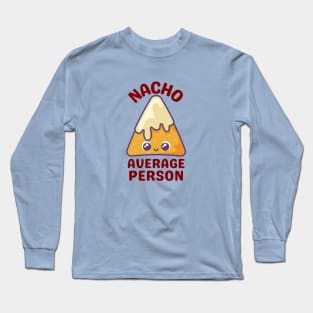 Nacho Average Person - Cute Nacho Pun Long Sleeve T-Shirt